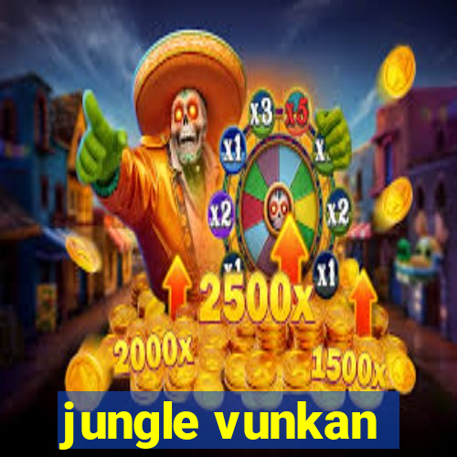 jungle vunkan