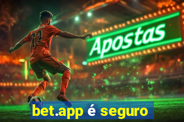 bet.app é seguro