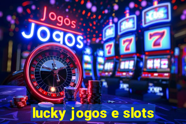 lucky jogos e slots