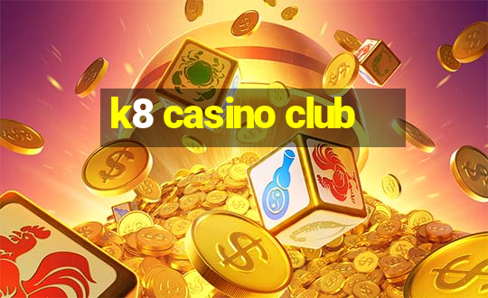 k8 casino club