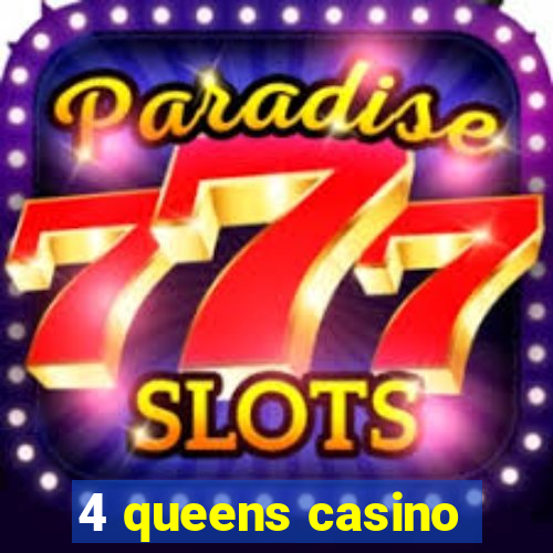 4 queens casino