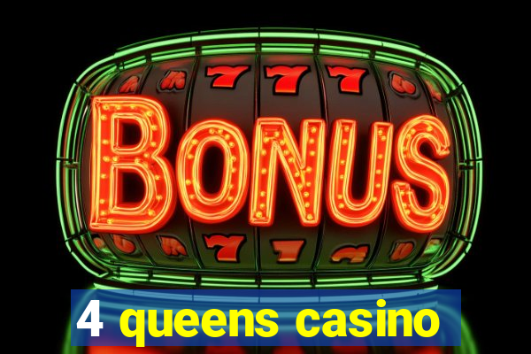 4 queens casino