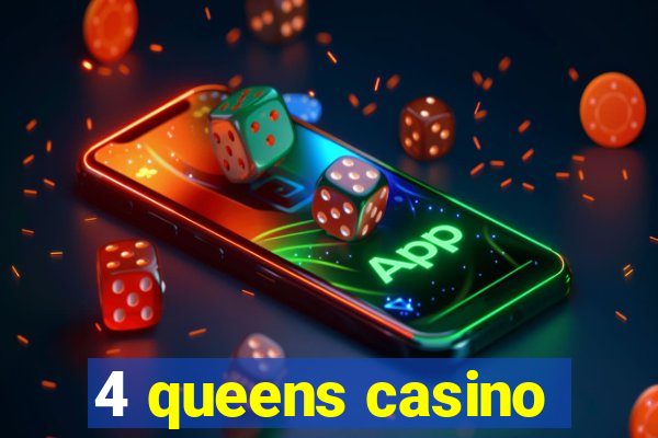 4 queens casino