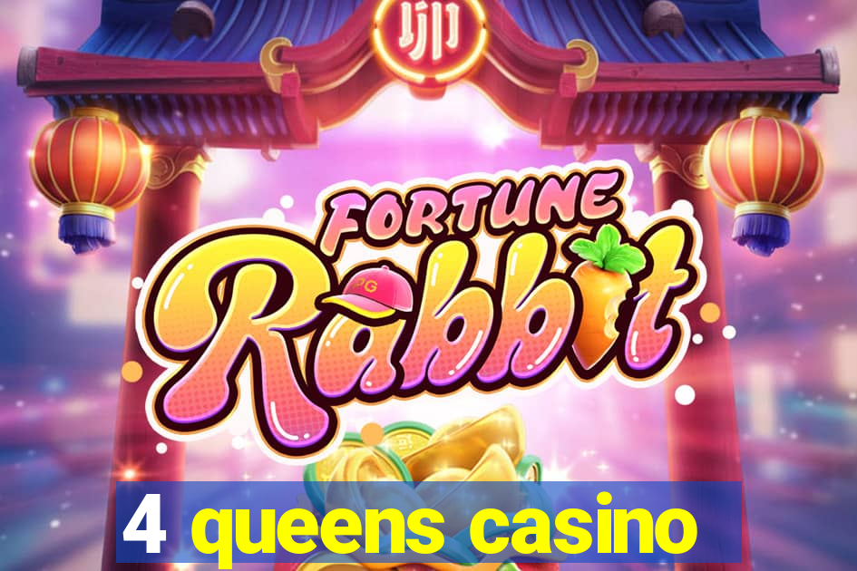 4 queens casino