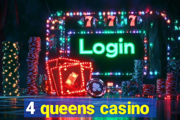 4 queens casino