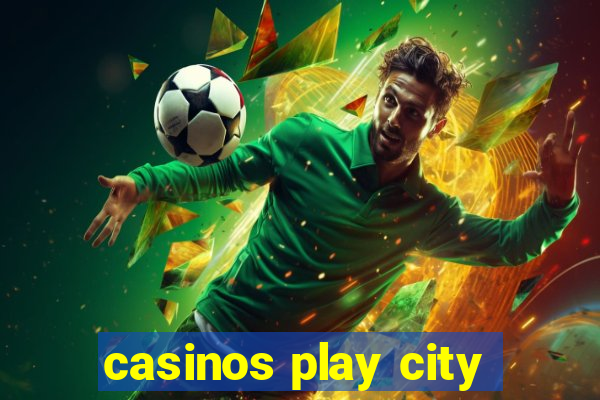 casinos play city