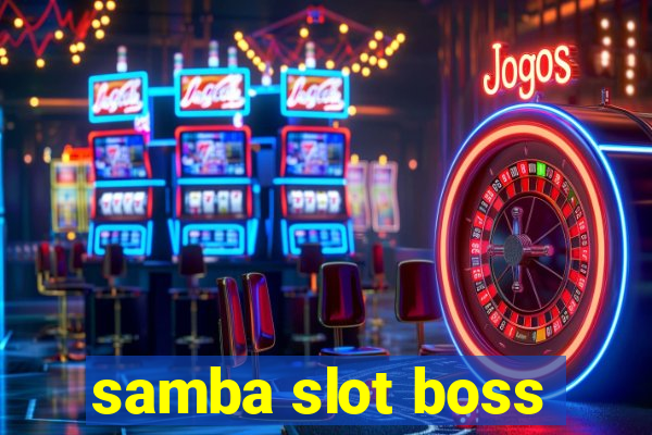 samba slot boss