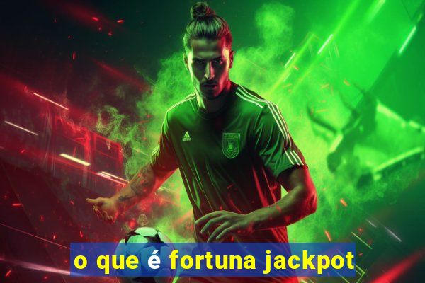 o que é fortuna jackpot