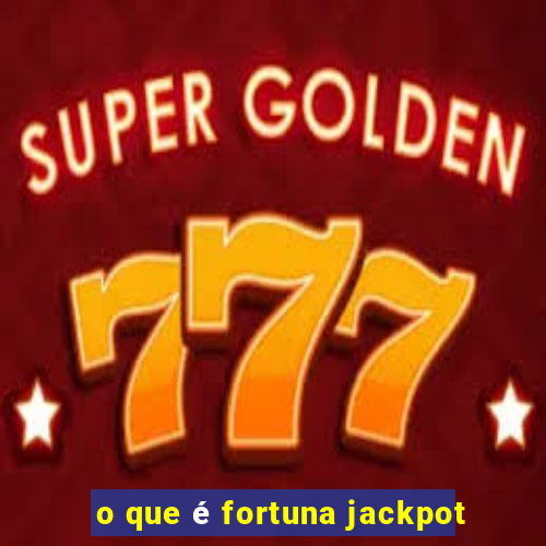 o que é fortuna jackpot