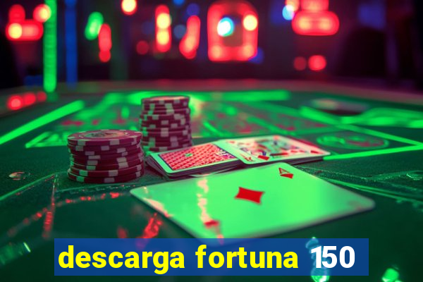 descarga fortuna 150