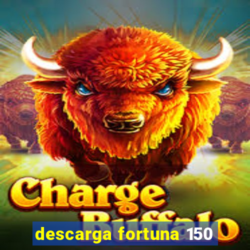 descarga fortuna 150