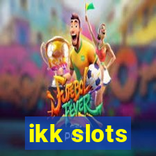 ikk slots