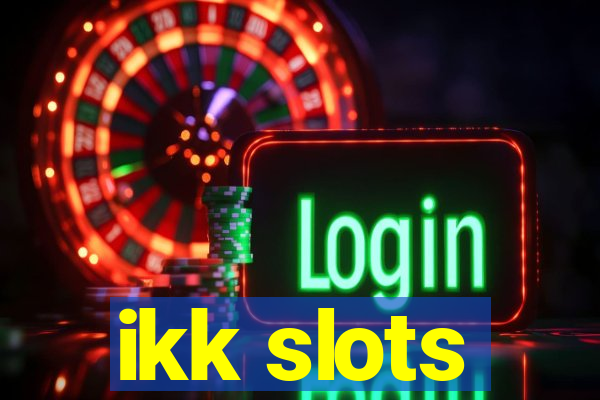 ikk slots