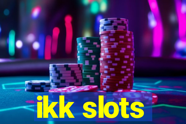 ikk slots