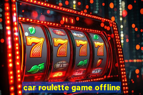 car roulette game offline