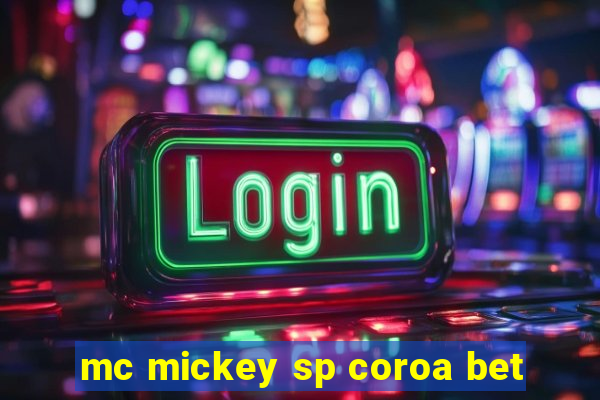 mc mickey sp coroa bet