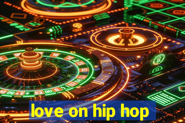 love on hip hop