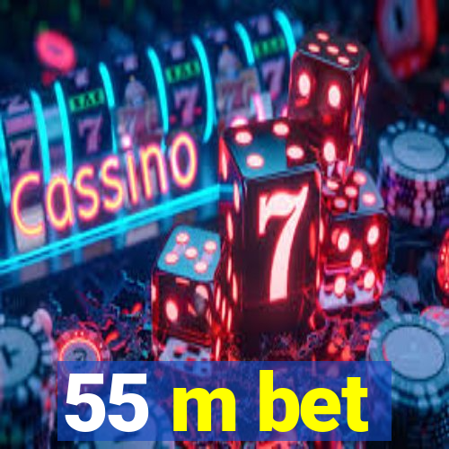 55 m bet