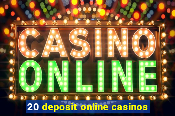 20 deposit online casinos