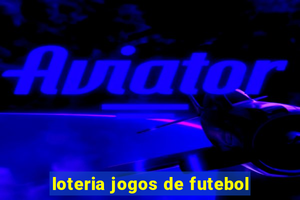 loteria jogos de futebol