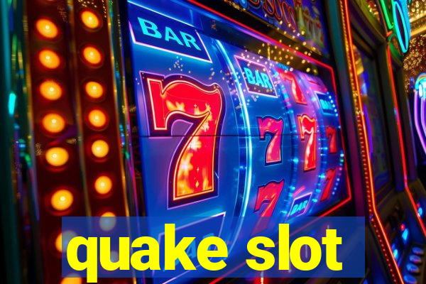 quake slot