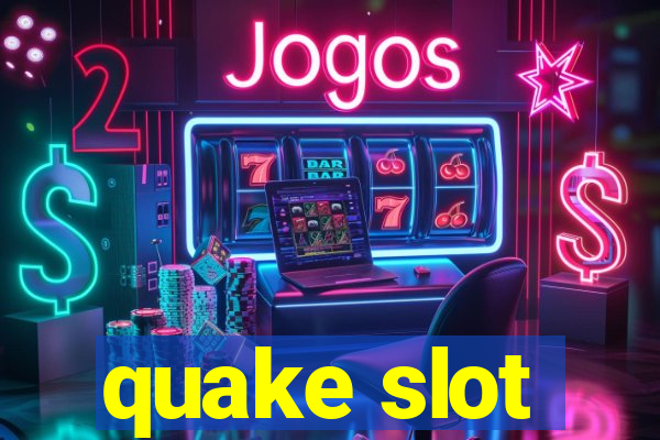 quake slot