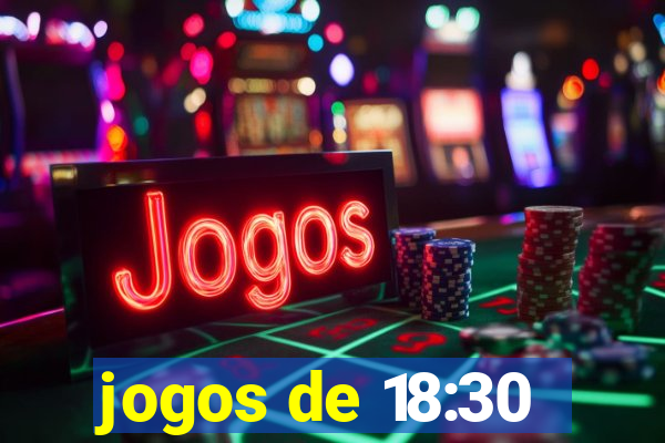 jogos de 18:30