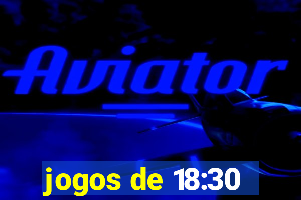 jogos de 18:30