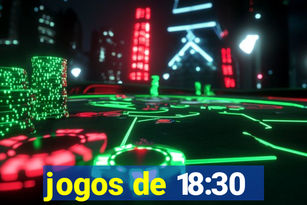 jogos de 18:30