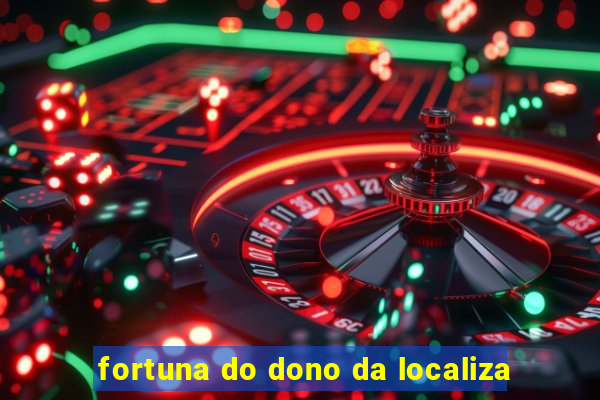 fortuna do dono da localiza