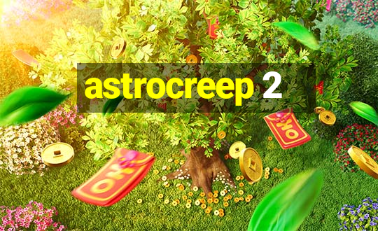 astrocreep 2