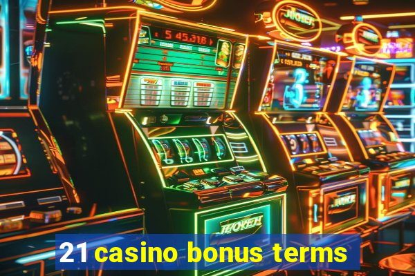 21 casino bonus terms