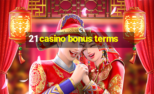 21 casino bonus terms