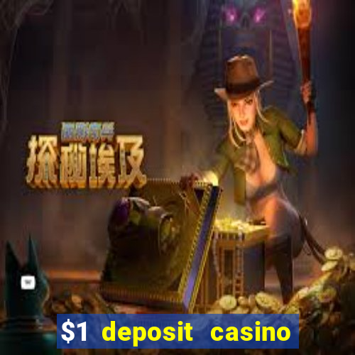 $1 deposit casino real money