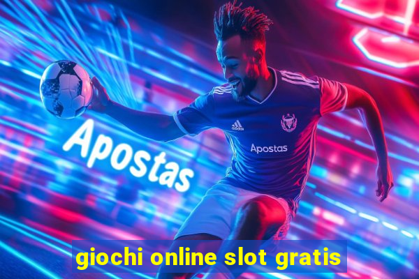 giochi online slot gratis