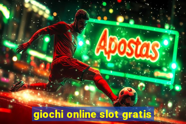 giochi online slot gratis