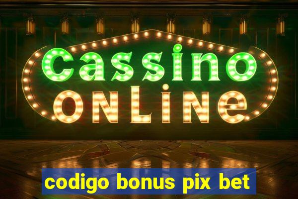 codigo bonus pix bet