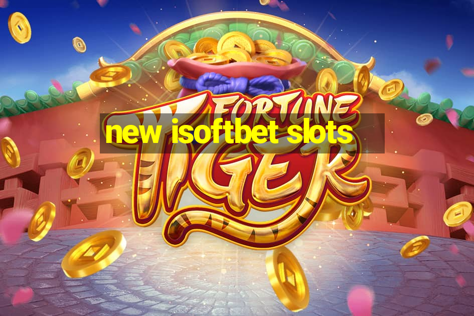 new isoftbet slots