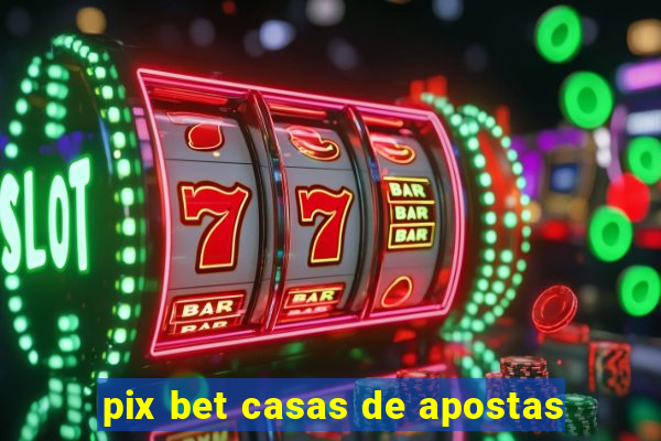 pix bet casas de apostas