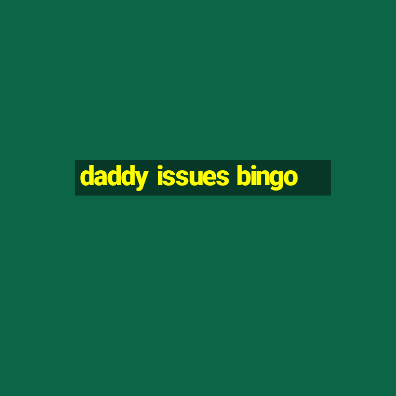 daddy issues bingo