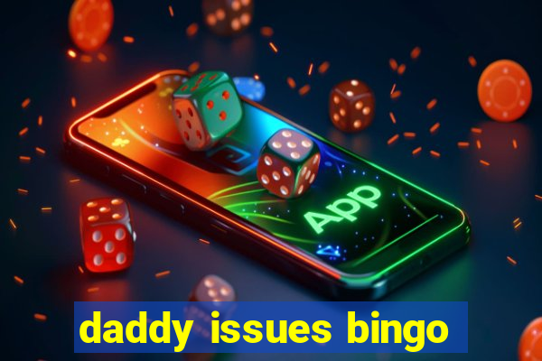 daddy issues bingo