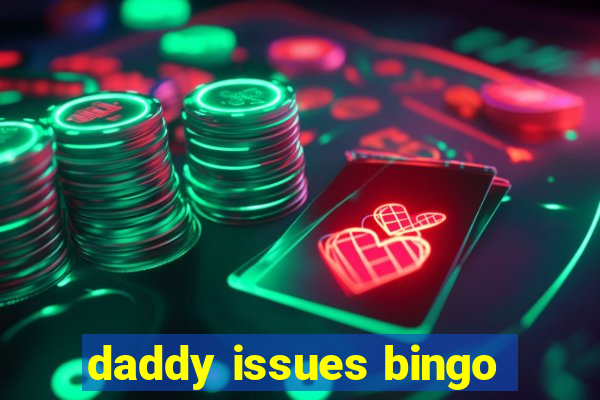 daddy issues bingo