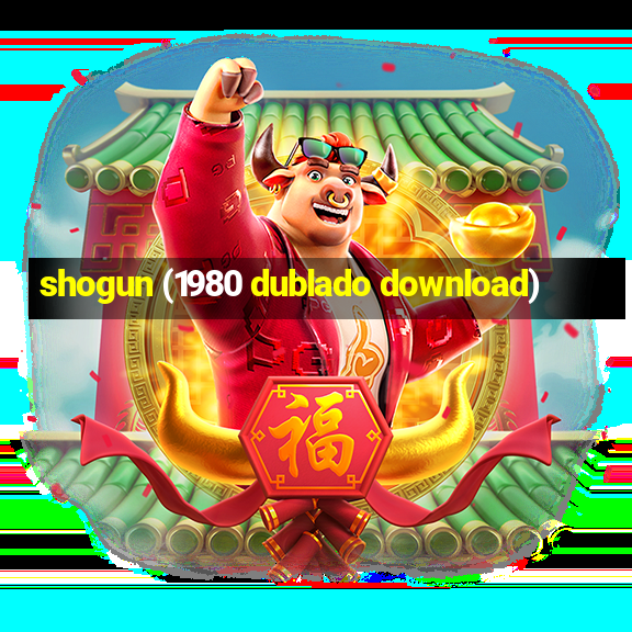 shogun (1980 dublado download)