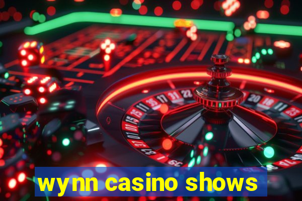 wynn casino shows