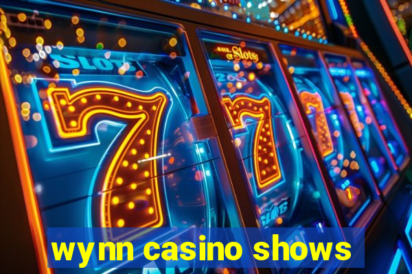 wynn casino shows