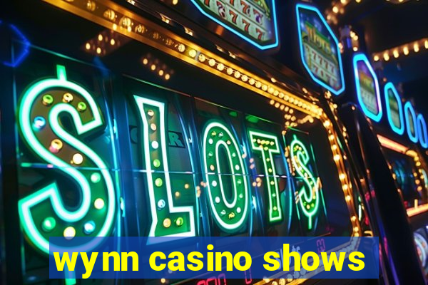 wynn casino shows