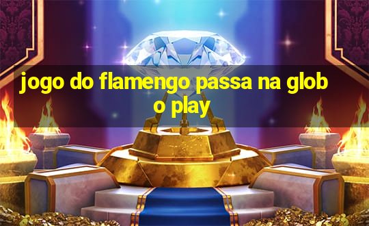 jogo do flamengo passa na globo play