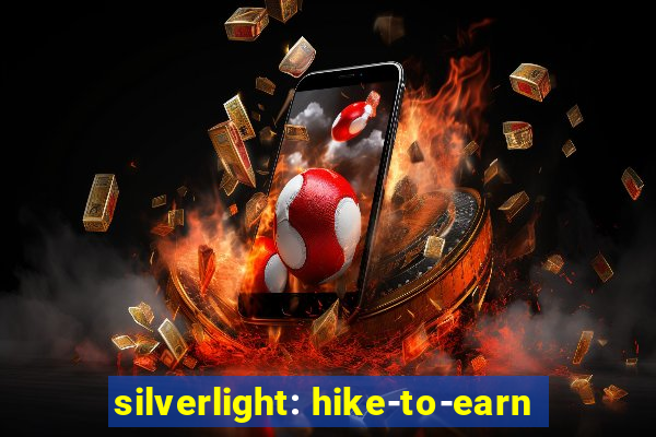 silverlight: hike-to-earn