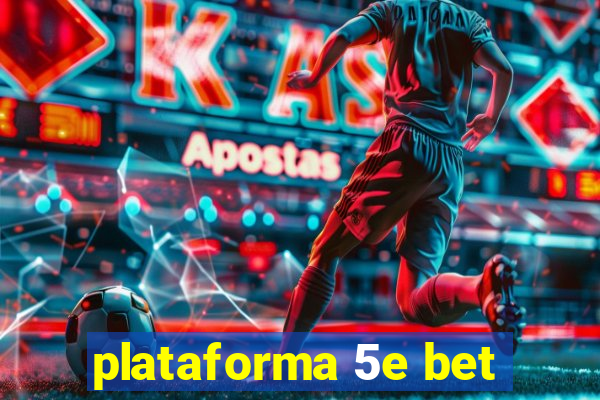 plataforma 5e bet