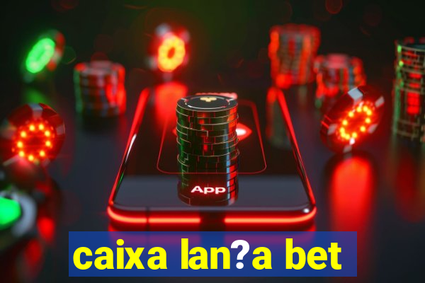 caixa lan?a bet